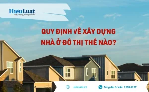 Quy định xây dựng khu đô thị: Tất tần tật những điều bạn cần biết để xây nhà đúng luật